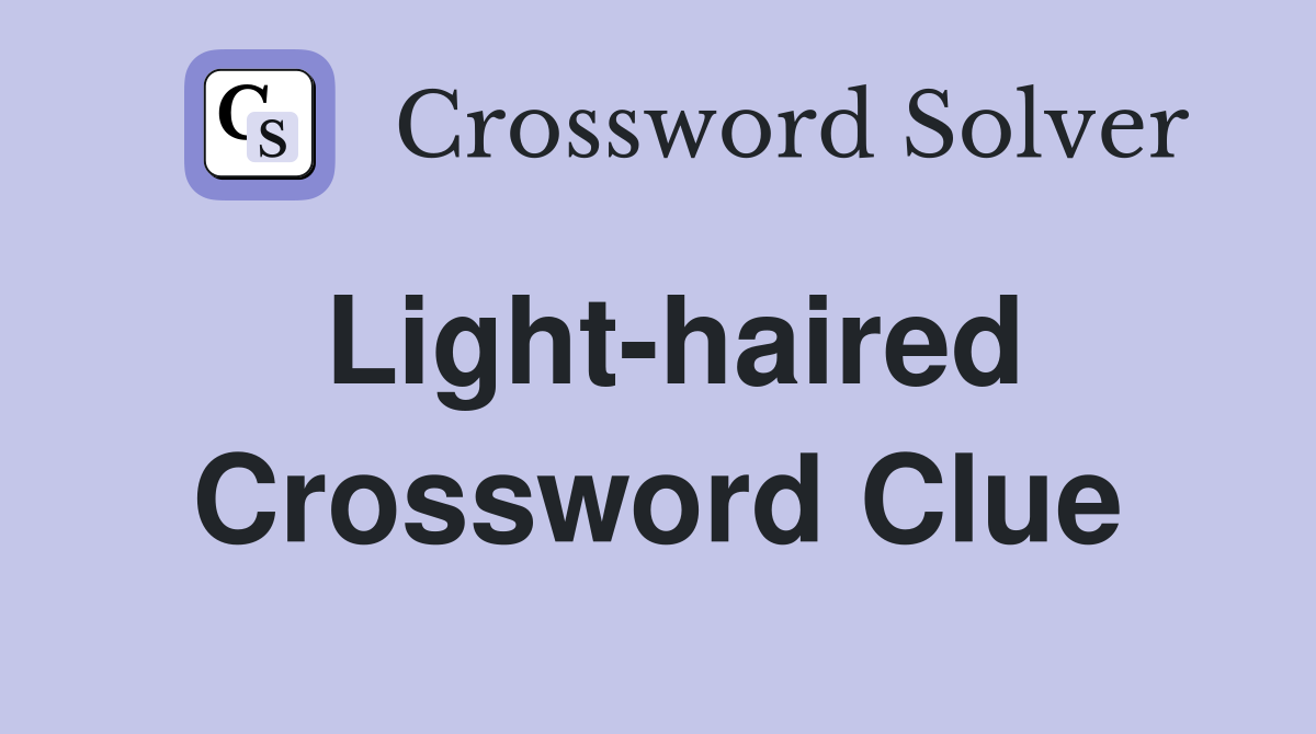 Light-haired Crossword Clue