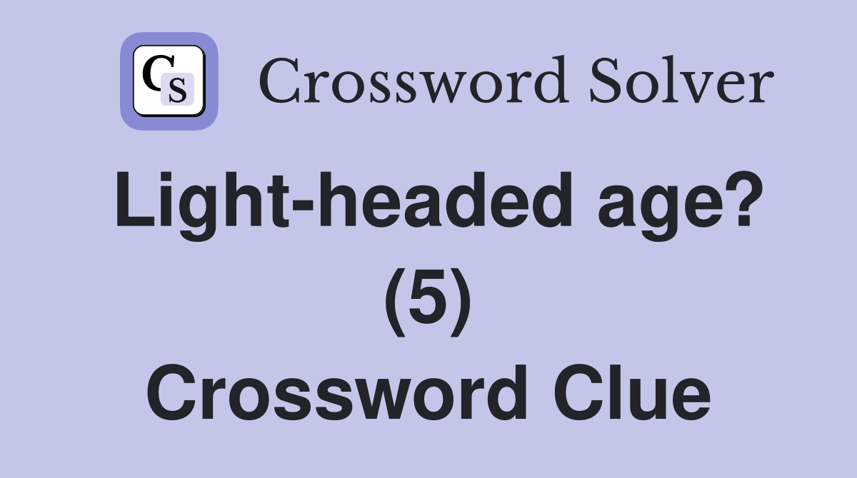 Light-headed age? (5) Crossword Clue