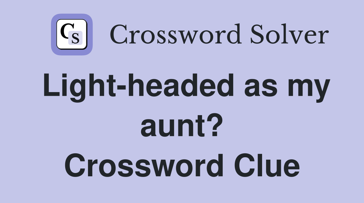 Light-headed as my aunt? Crossword Clue
