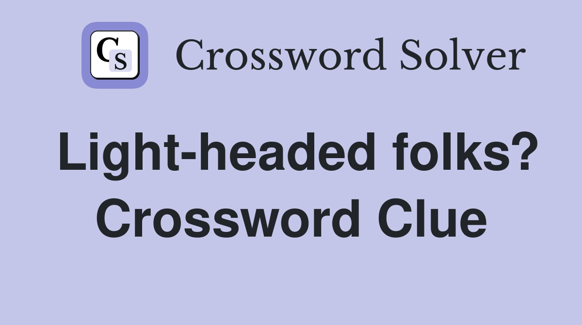 Light-headed folks? Crossword Clue