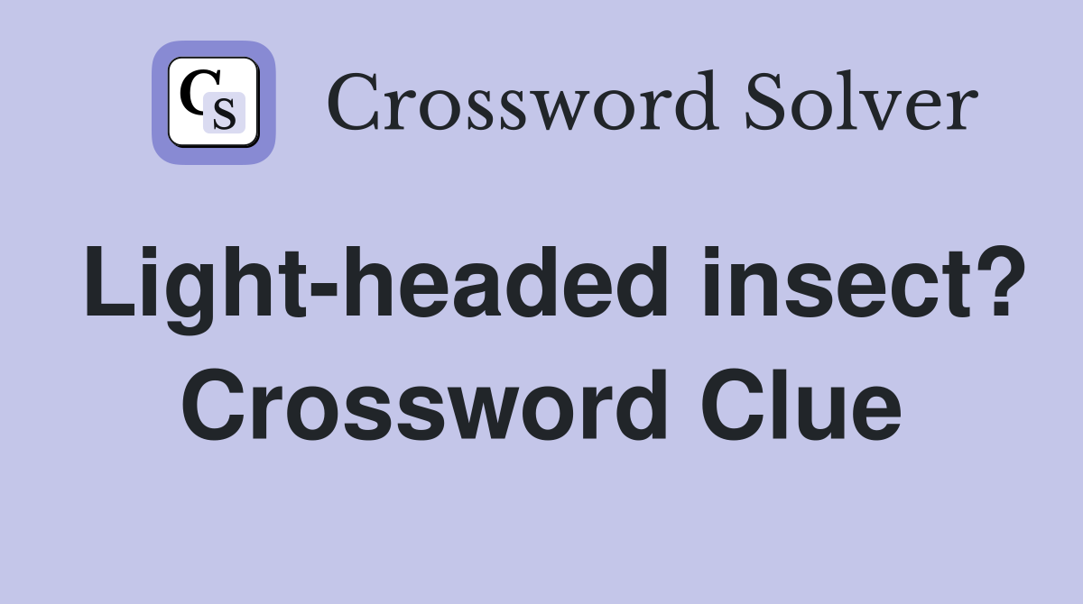 Light-headed insect? Crossword Clue
