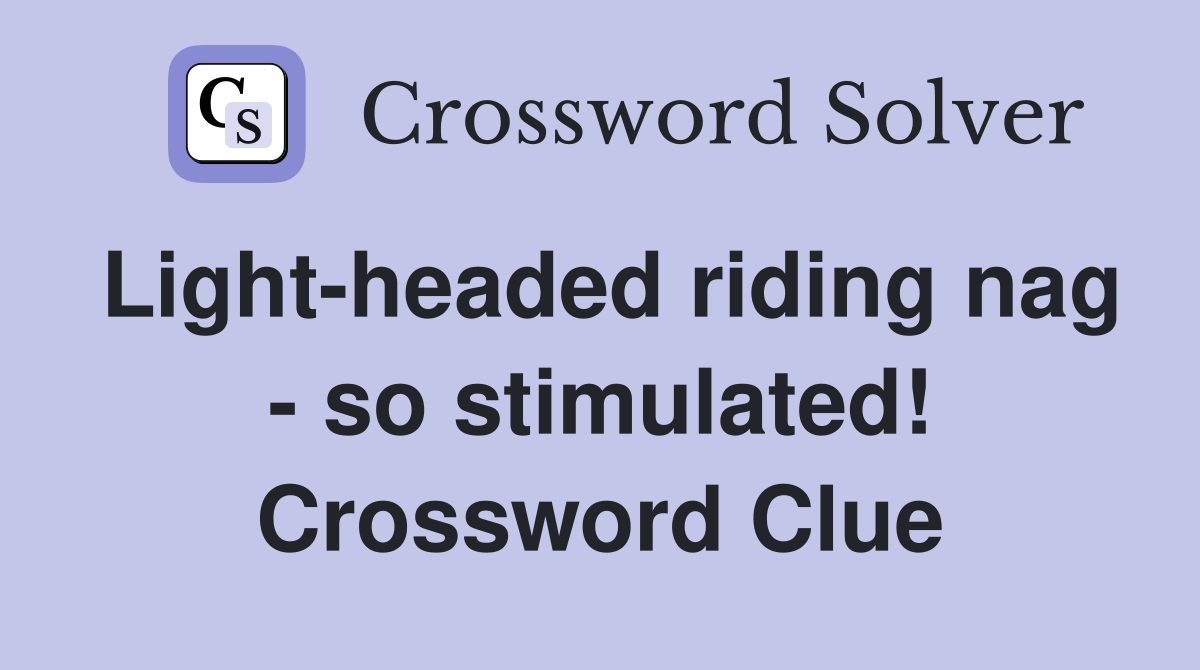 Light-headed riding nag - so stimulated! Crossword Clue