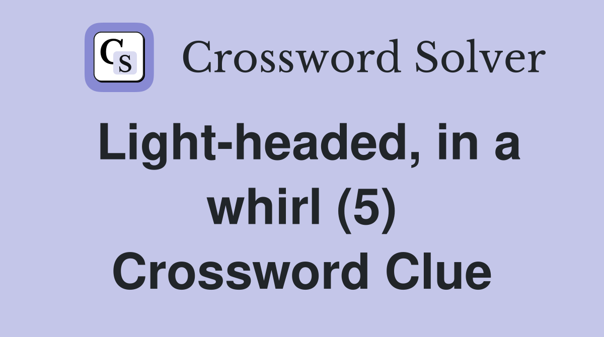 Light-headed, in a whirl (5) Crossword Clue