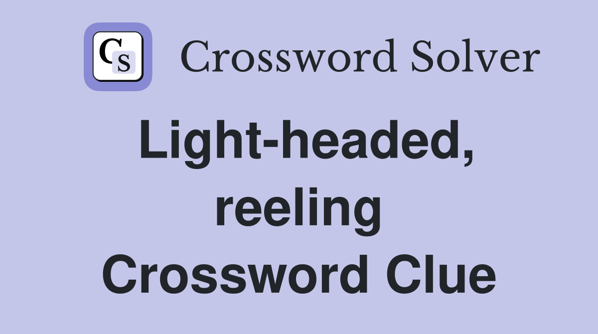 Light-headed, reeling Crossword Clue