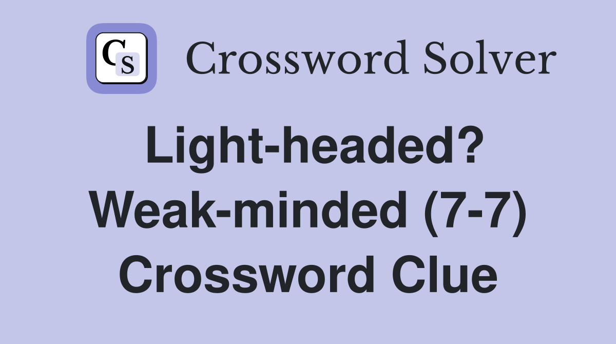Light-headed? Weak-minded (7-7) Crossword Clue