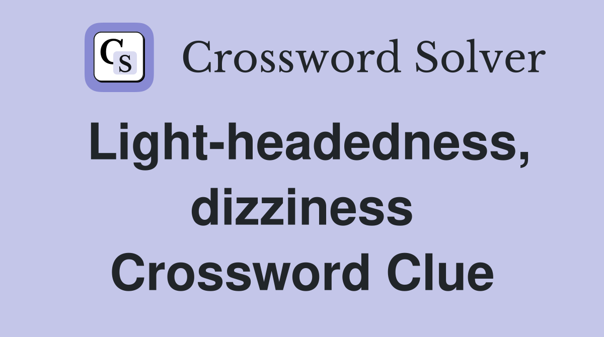 Light-headedness, dizziness Crossword Clue