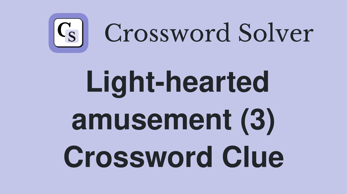 Light-hearted amusement (3) Crossword Clue