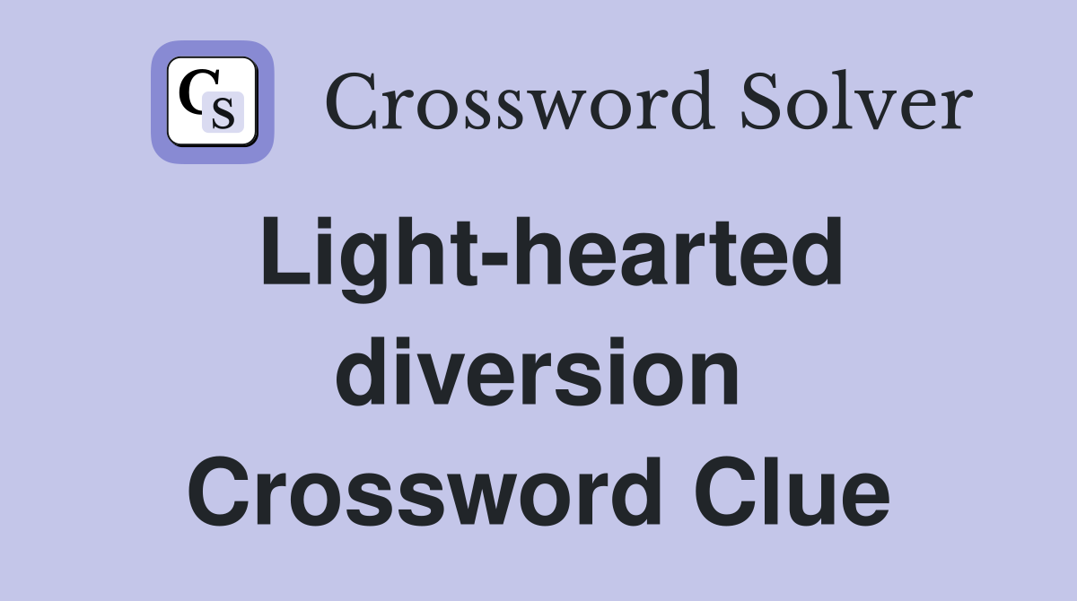 Light-hearted diversion Crossword Clue