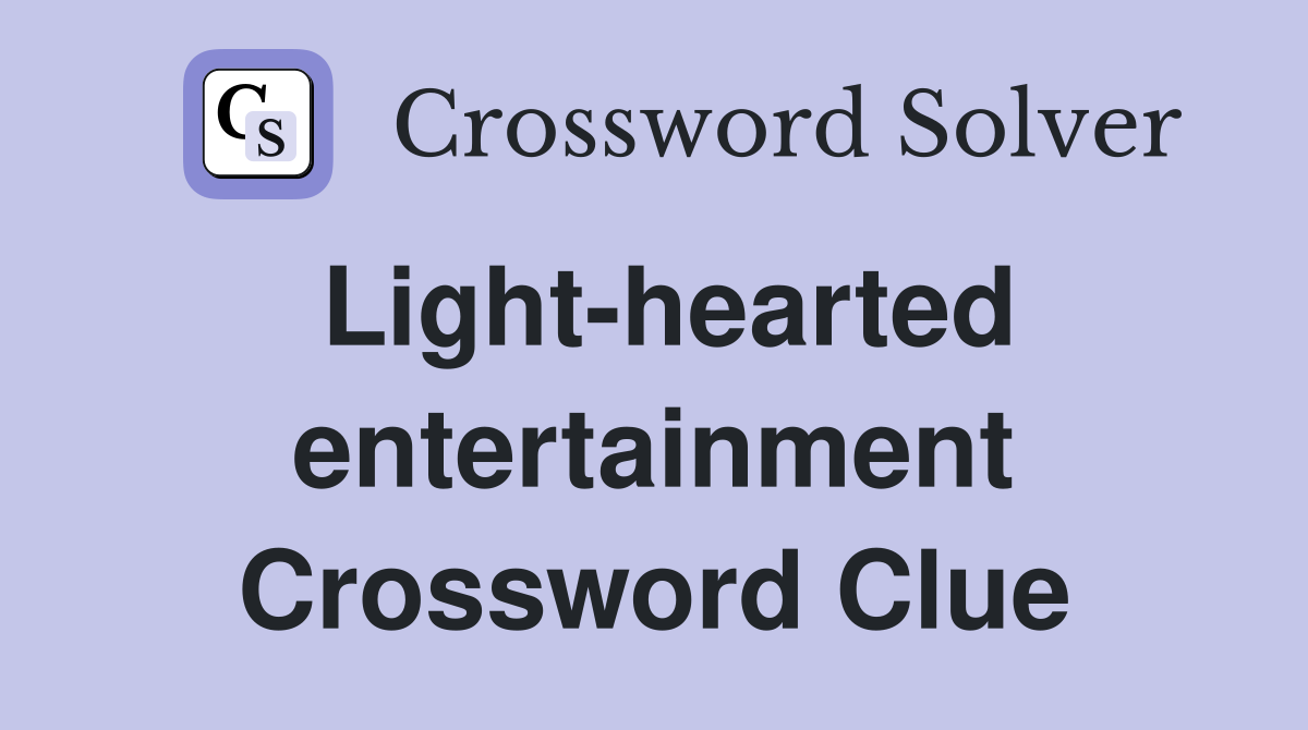 Light-hearted entertainment Crossword Clue