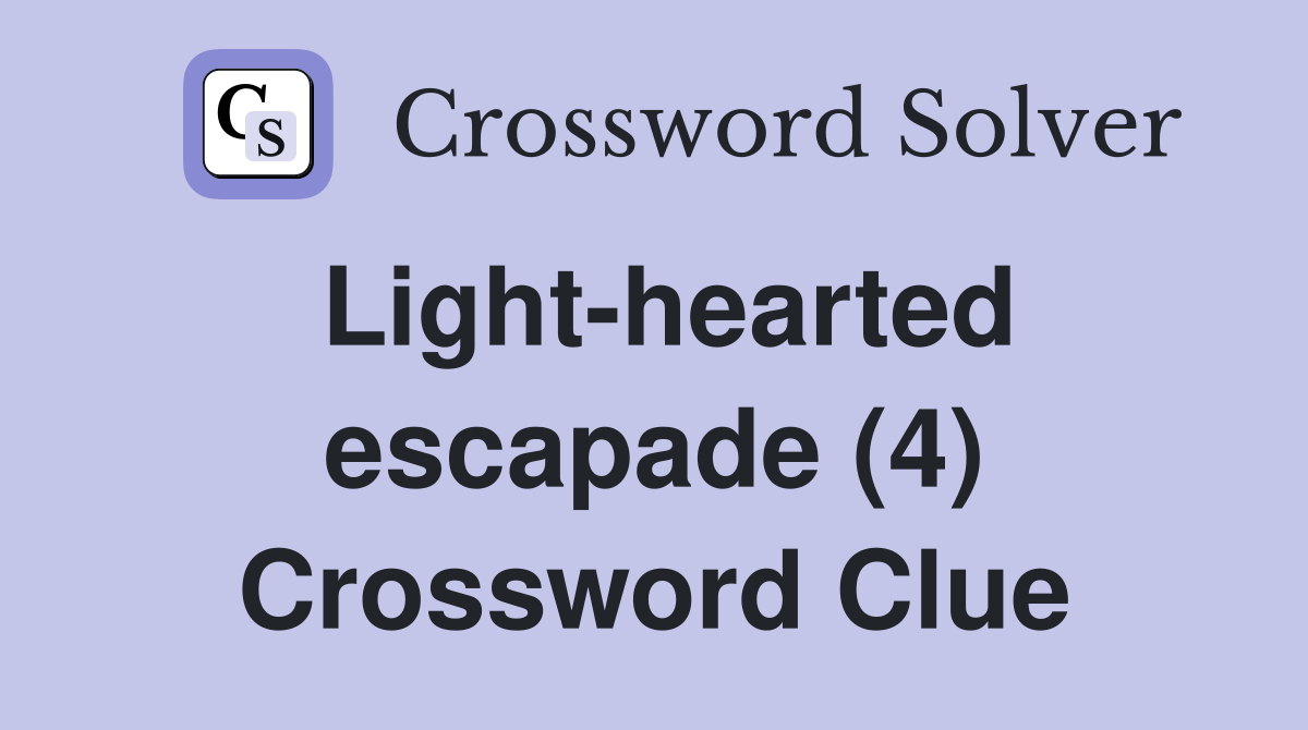 Light-hearted escapade (4) Crossword Clue