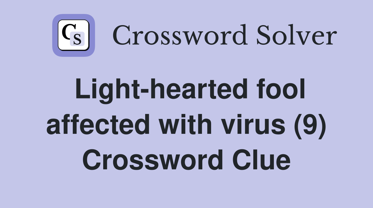 Light-hearted fool affected with virus (9) Crossword Clue