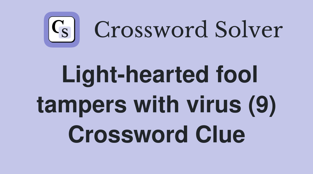 Light-hearted fool tampers with virus (9) Crossword Clue