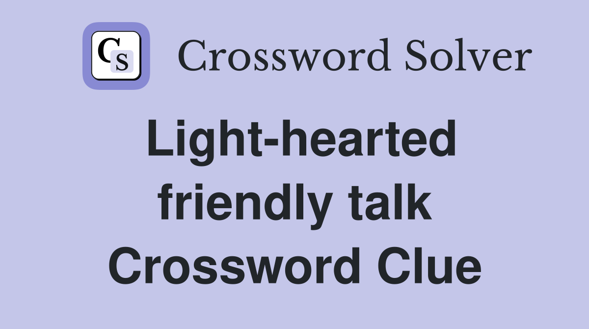 Light-hearted friendly talk Crossword Clue