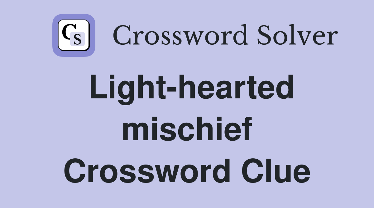 Light-hearted mischief Crossword Clue