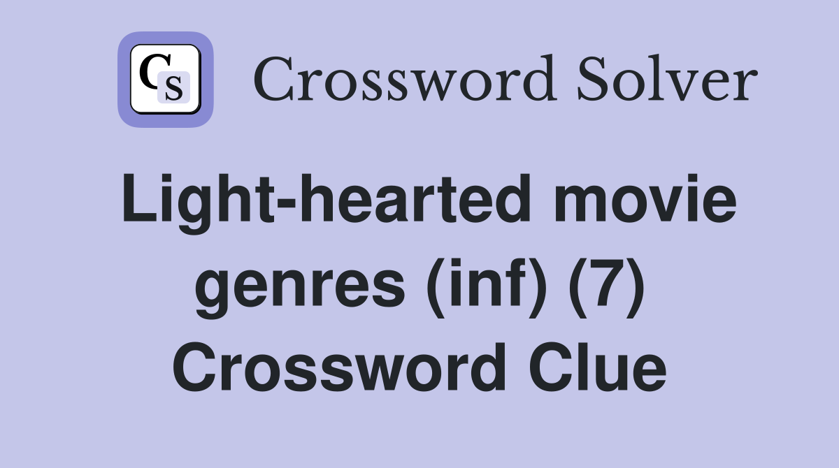 Light-hearted movie genres (inf) (7) Crossword Clue