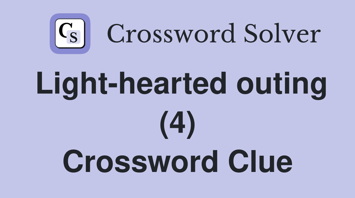 Light-hearted outing (4) Crossword Clue