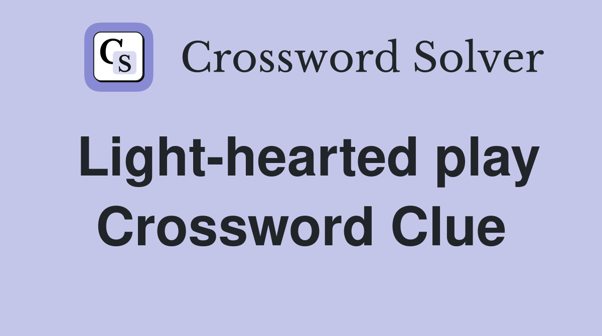 Light-hearted play Crossword Clue