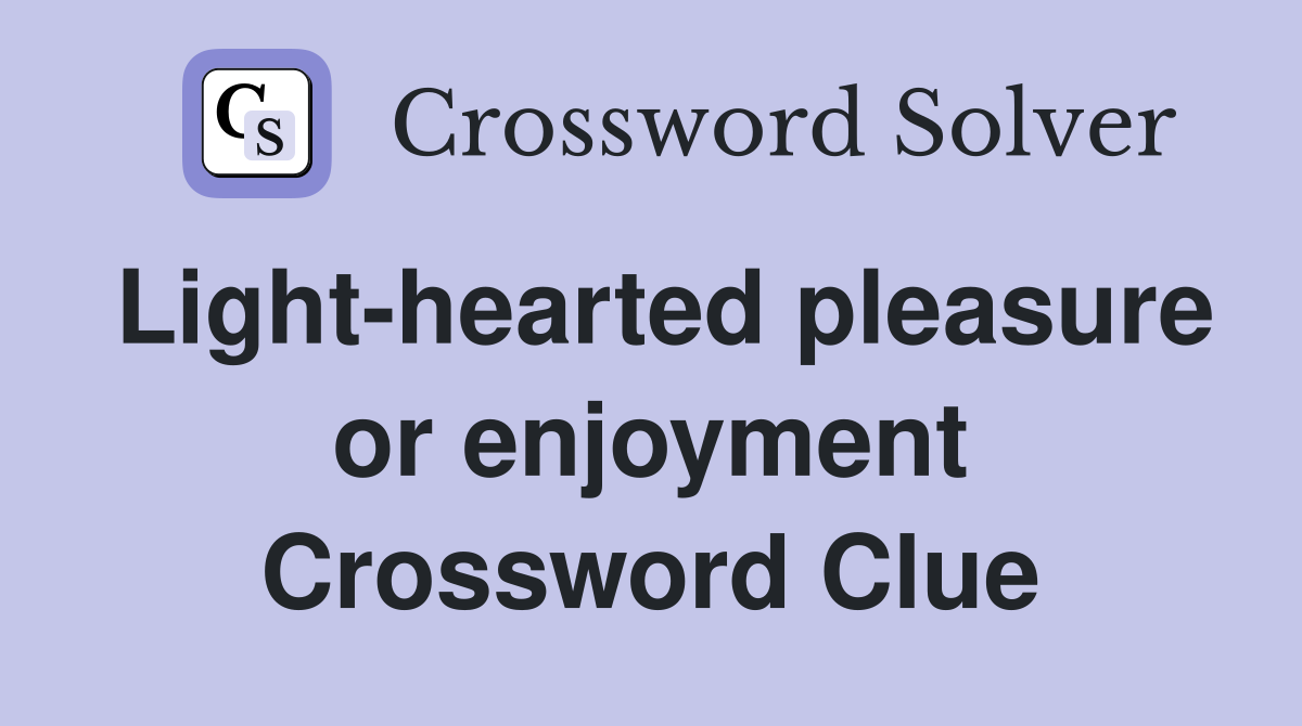 Light-hearted pleasure or enjoyment Crossword Clue
