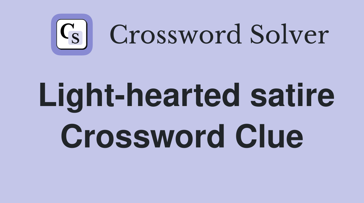 Light-hearted satire Crossword Clue