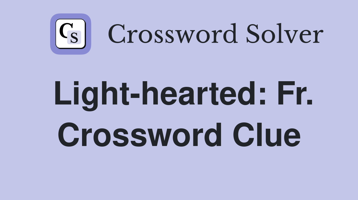 Light-hearted: Fr. Crossword Clue