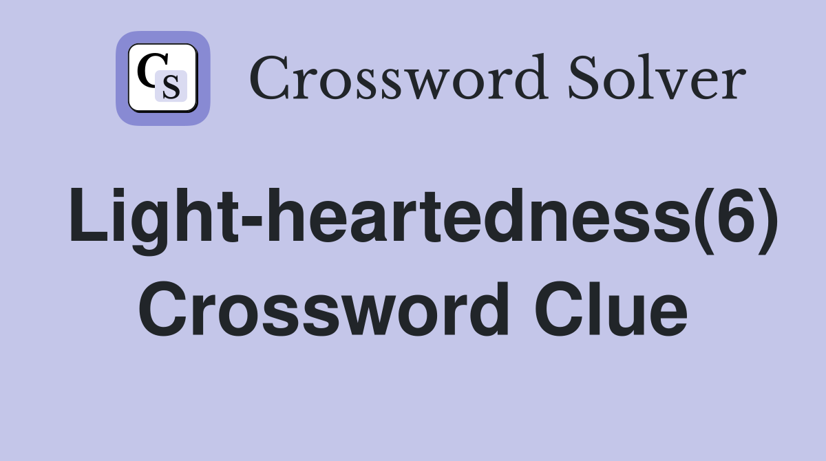 Light-heartedness(6) Crossword Clue