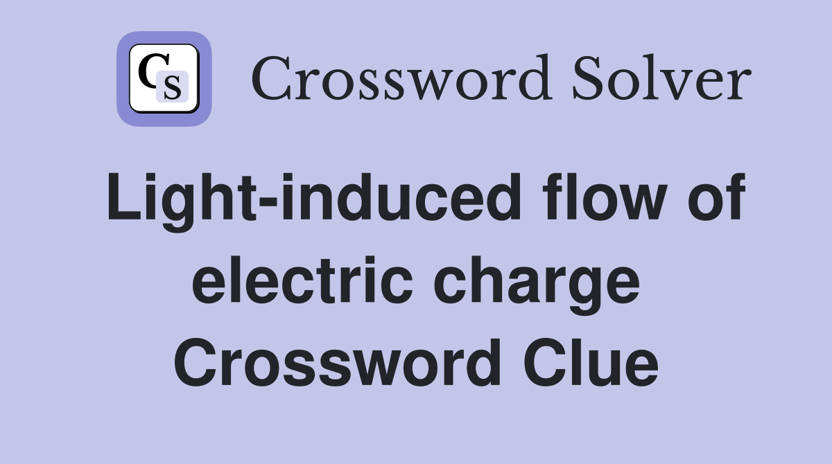 Light-induced flow of electric charge Crossword Clue