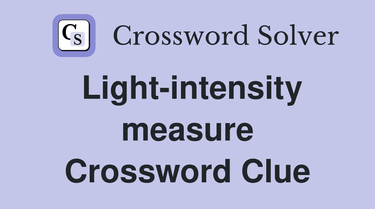 Light-intensity measure Crossword Clue