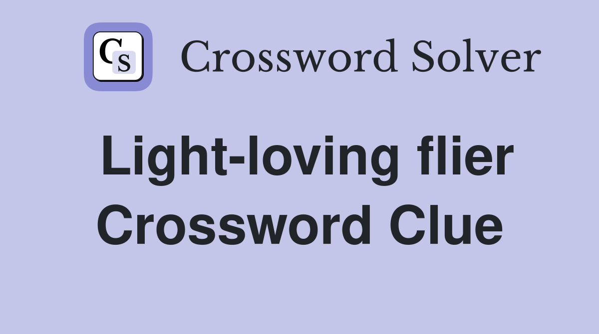 Light-loving flier Crossword Clue
