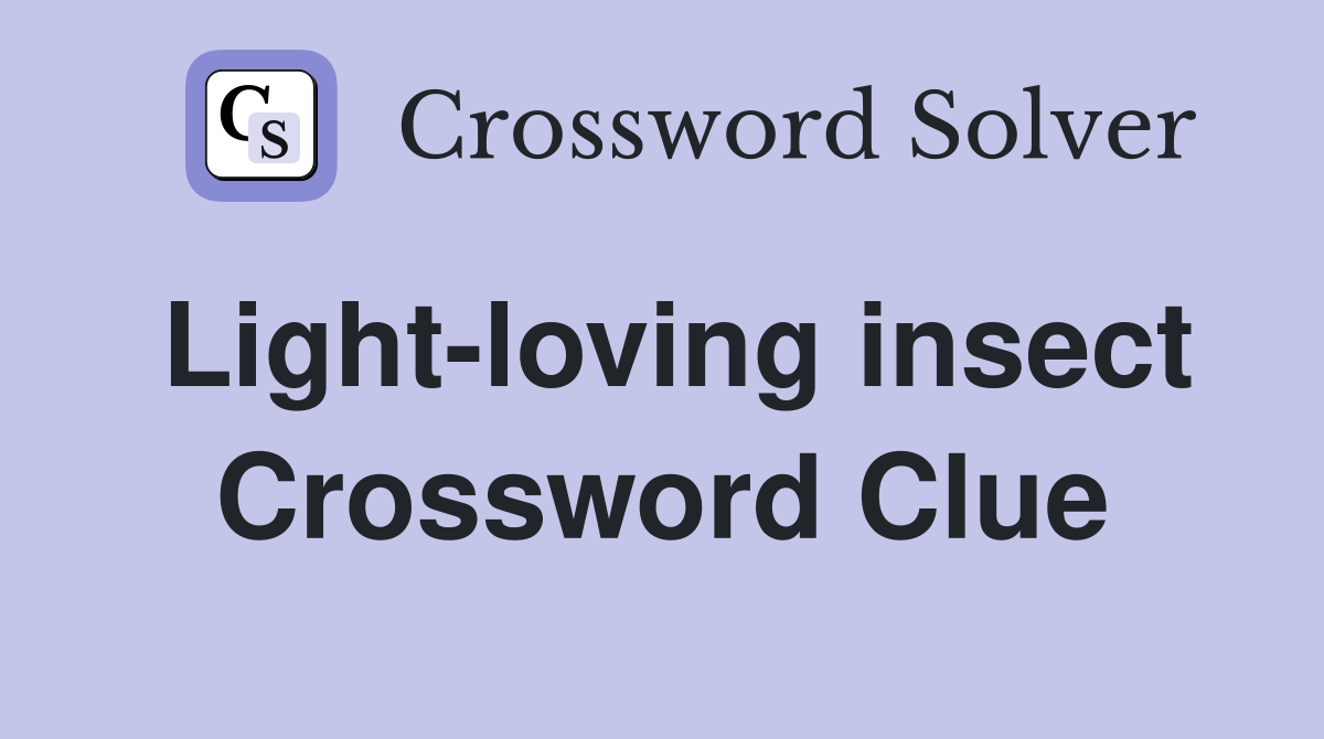 Light-loving insect Crossword Clue
