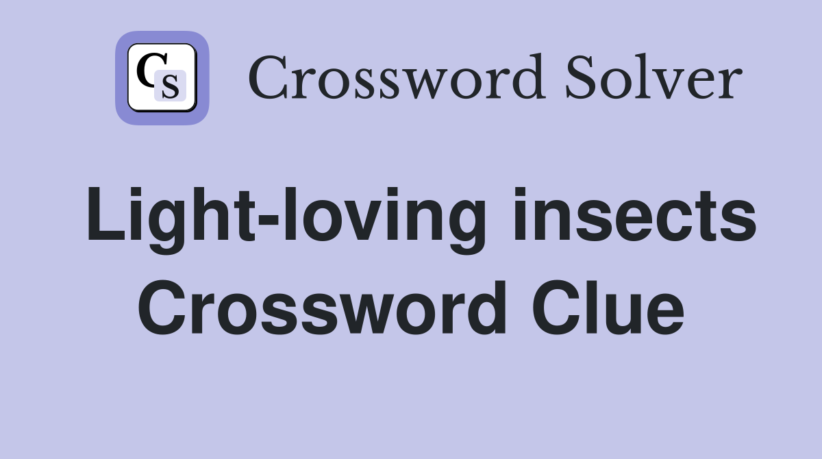 Light-loving insects Crossword Clue