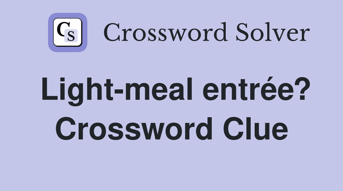 Light-meal entrée? Crossword Clue