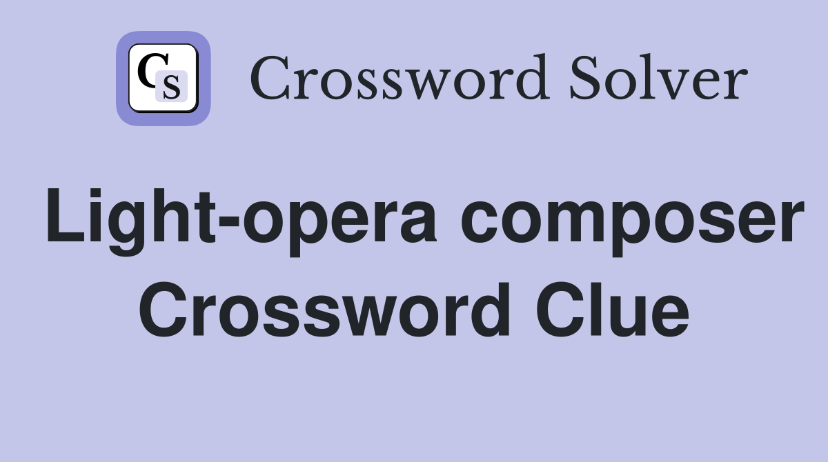 Light-opera composer Crossword Clue