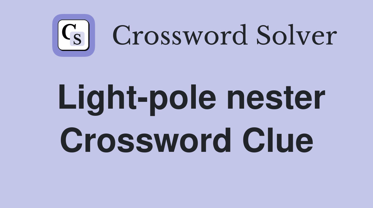 Light-pole nester Crossword Clue