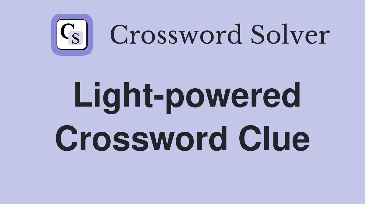 Light-powered Crossword Clue