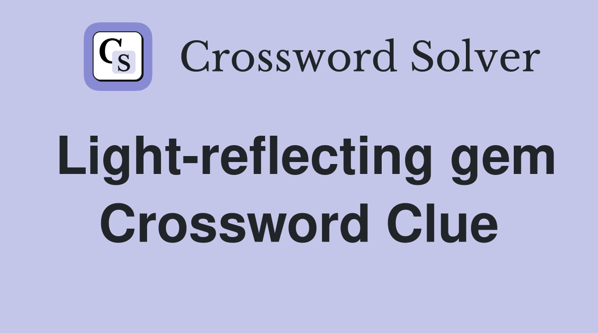Light-reflecting gem Crossword Clue