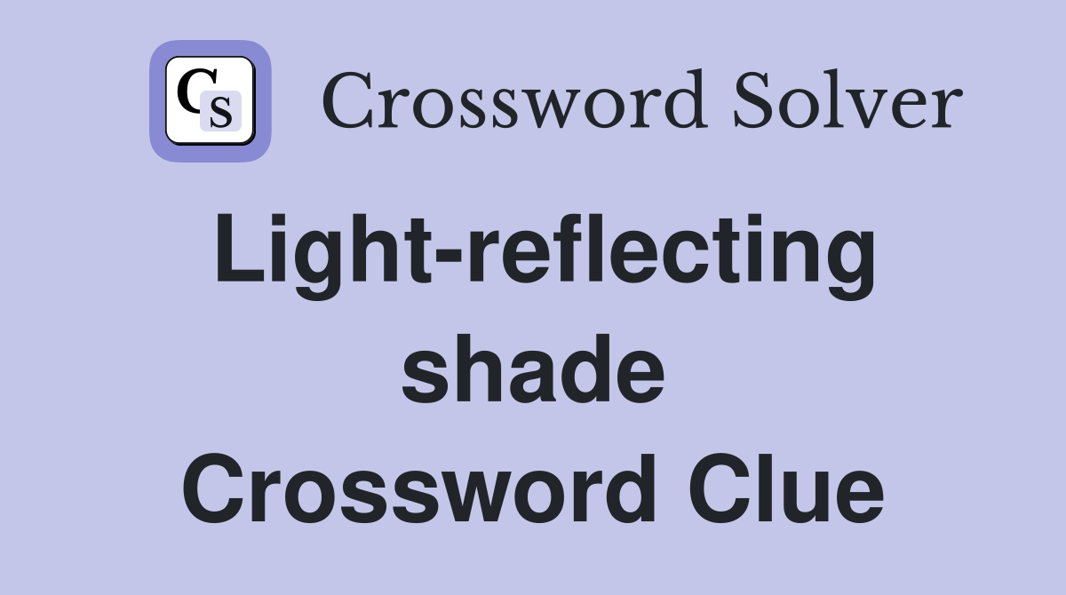 Light-reflecting shade Crossword Clue