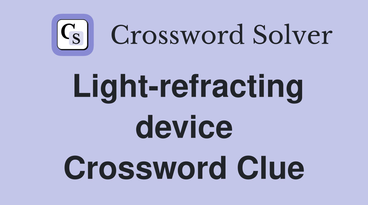 Light-refracting device Crossword Clue