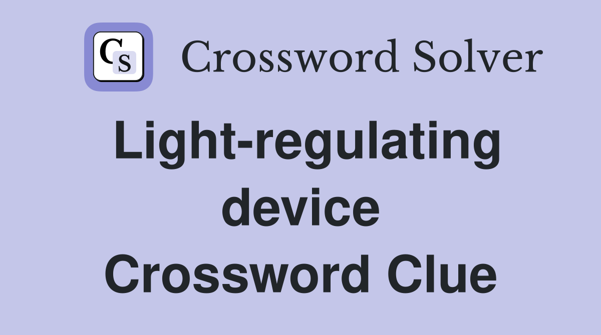 Light-regulating device Crossword Clue