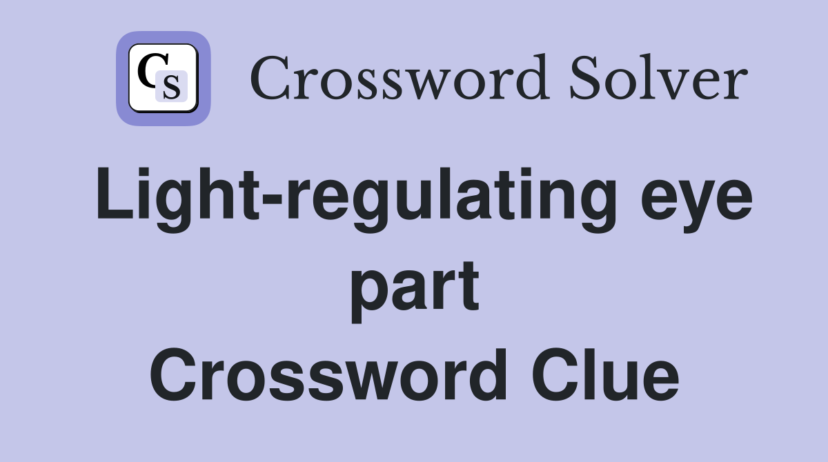 Light-regulating eye part Crossword Clue