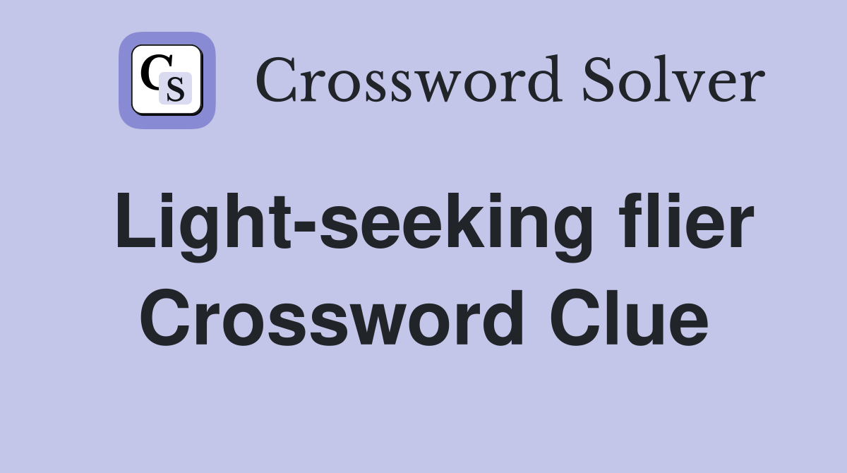 Light-seeking flier Crossword Clue