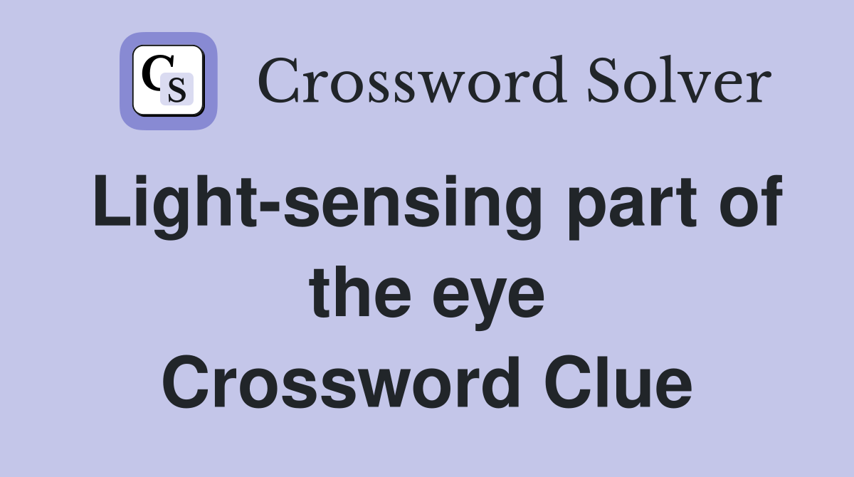 Light-sensing part of the eye Crossword Clue