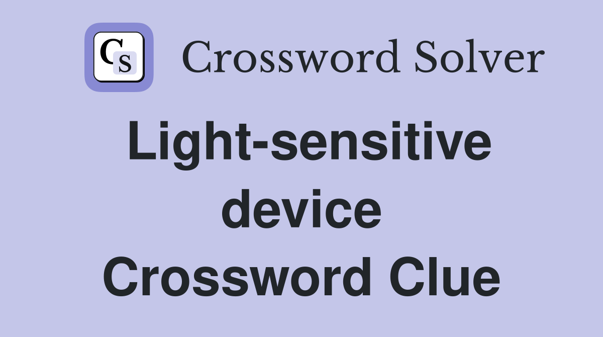 Light-sensitive device Crossword Clue
