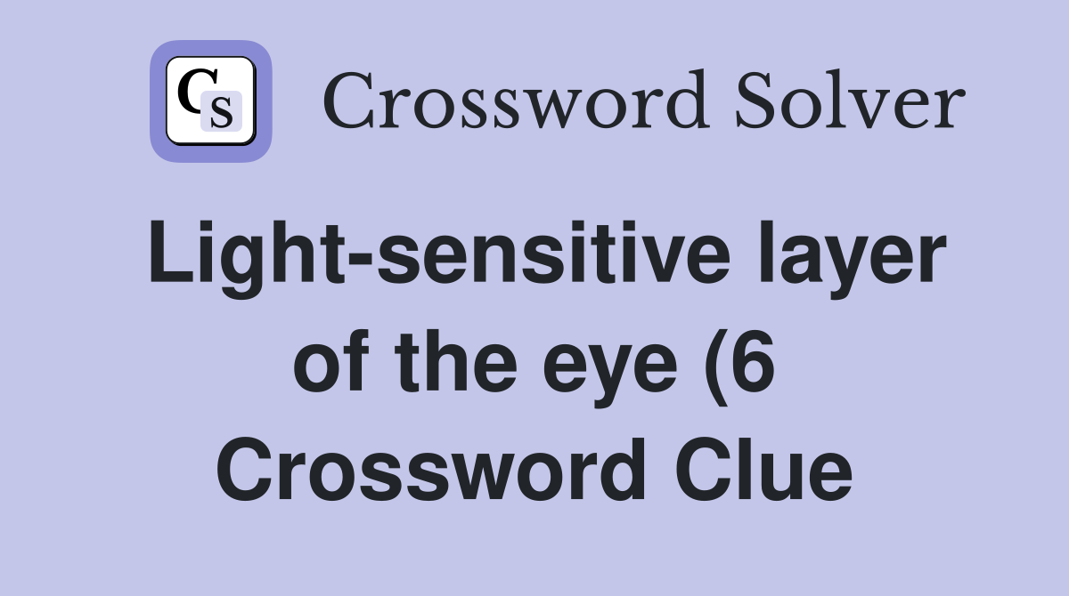 Light sensitive layer of the eye (6) Crossword Clue Answers Light sensitive layer of the eye (6) Crossword Clue Answers
