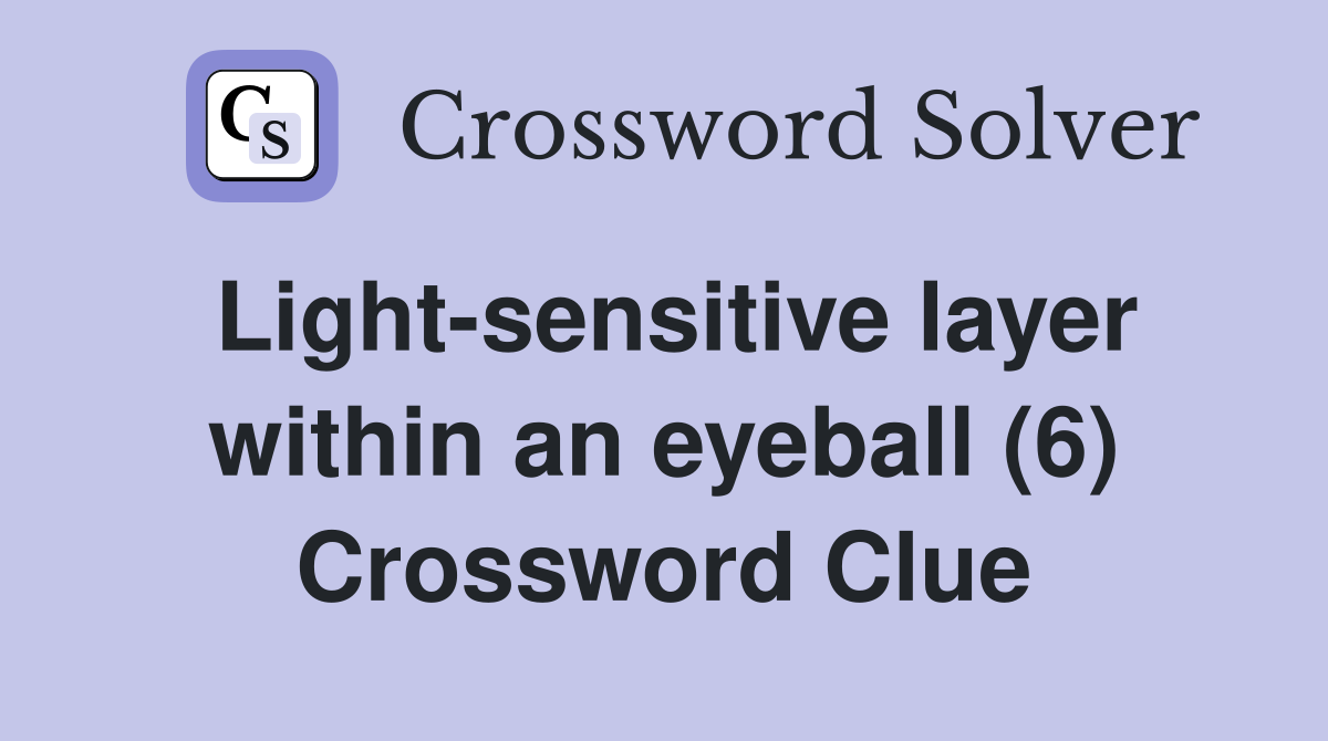 Light-sensitive layer within an eyeball (6) Crossword Clue