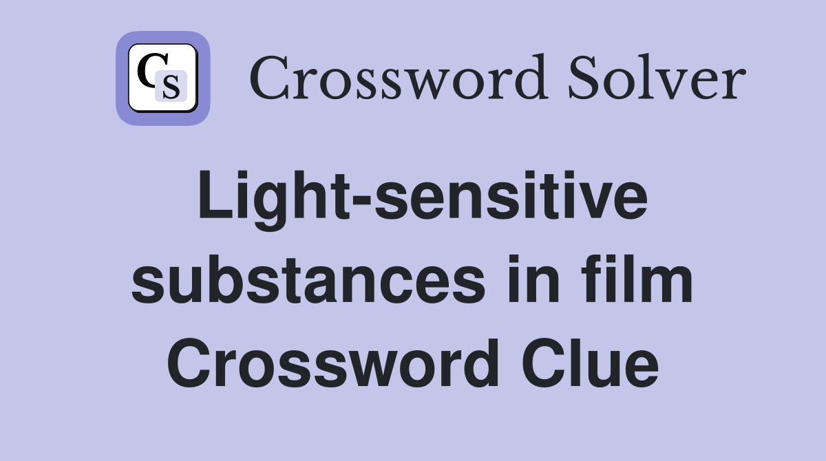 Light-sensitive substances in film Crossword Clue