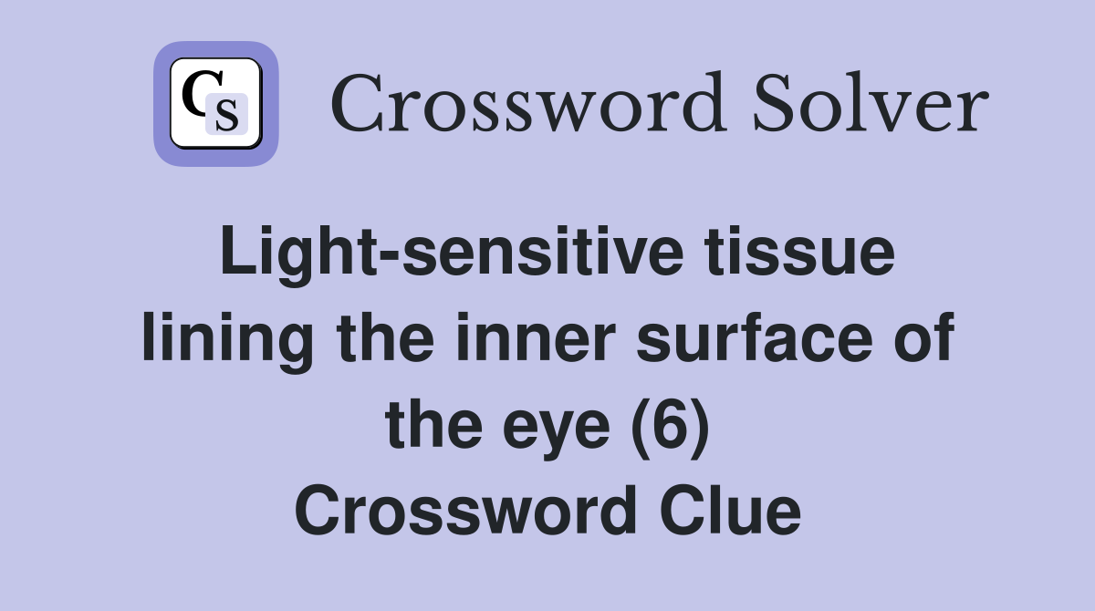 Light-sensitive tissue lining the inner surface of the eye (6) Crossword Clue