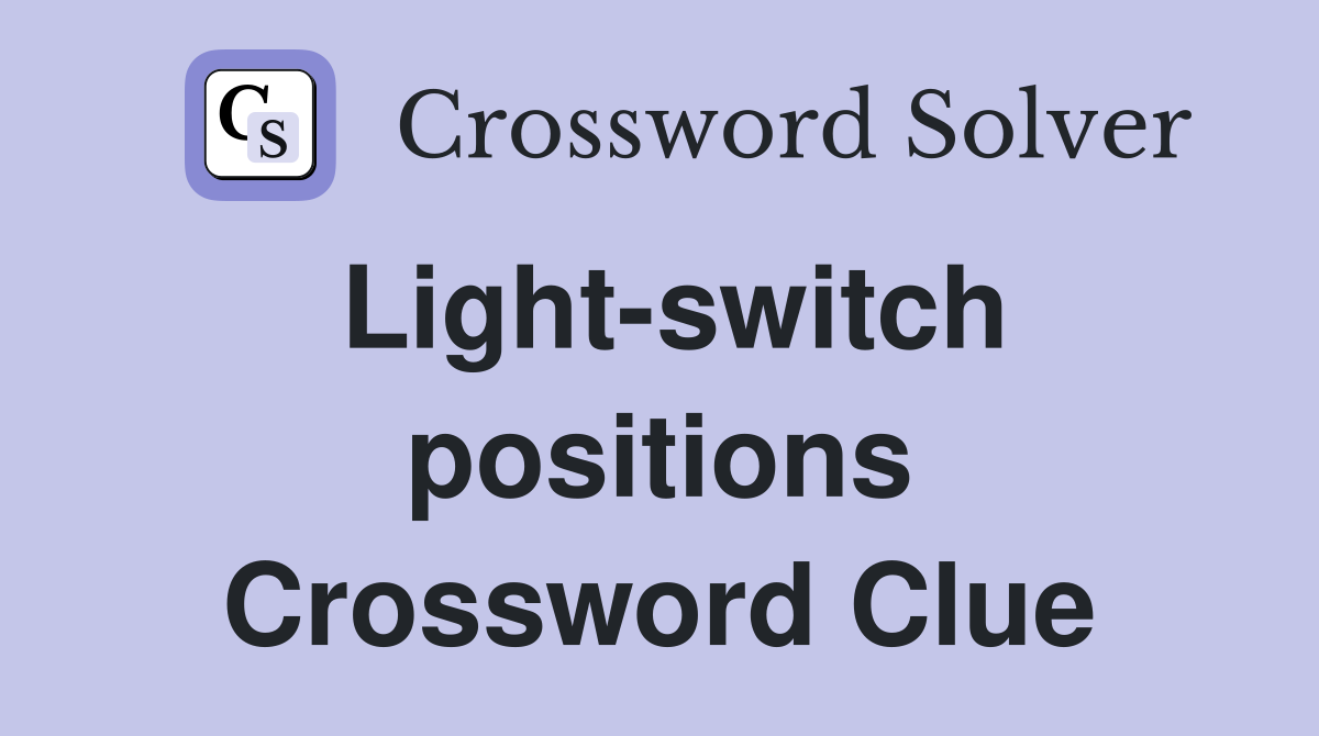 Light-switch positions Crossword Clue