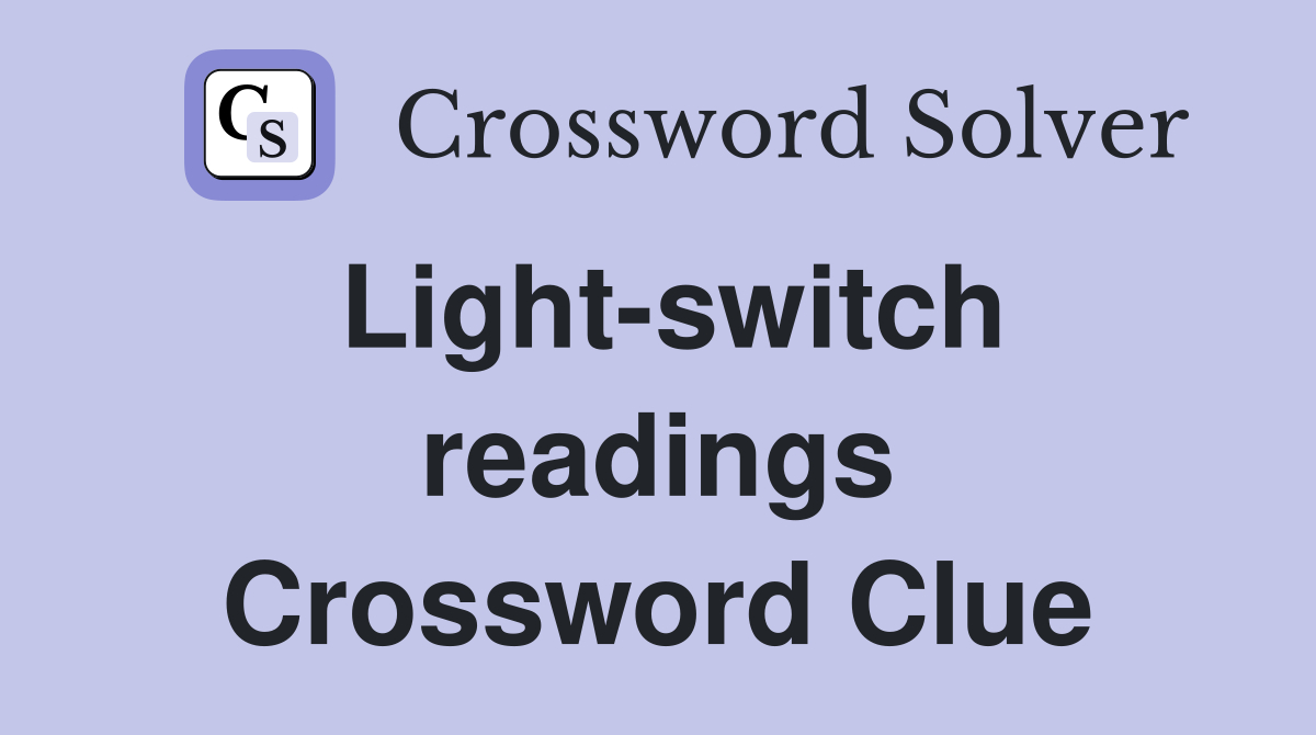 Light-switch readings Crossword Clue