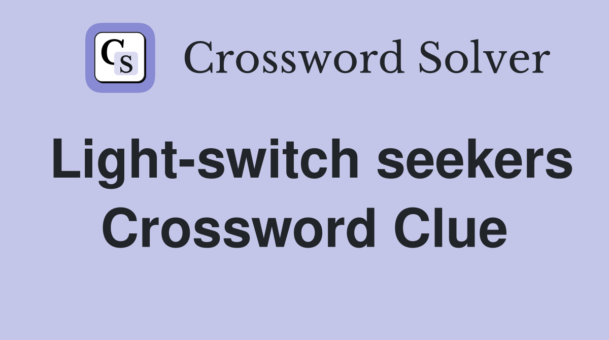 Light-switch seekers Crossword Clue