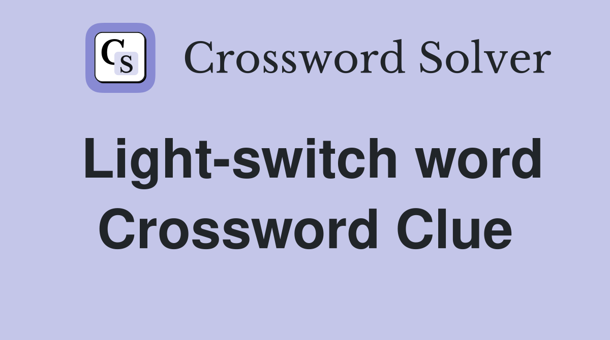 Light-switch word Crossword Clue